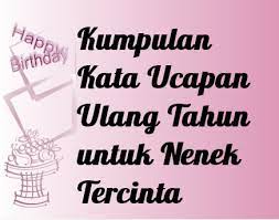 Ibarat ingkar dari yang mahaagung. Kata Kata Ucapan Selamat Ulang Tahun Buat Cucu