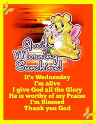 The glory of god always comes at the sacrifice of self. It S Wednesday I M Alive I Give God All The Glory Wednesday Wednesday Quotes Its Wednesday Wednes Good Morning Quotes Morning Blessings Good Morning Sunshine