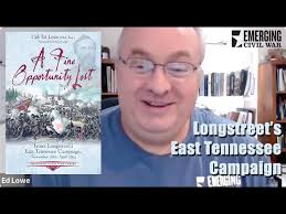 A Fine Opportunity Lost: Longstreet's East Tennessee Campaign (with Ed Lowe)