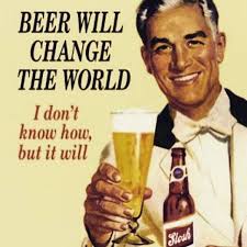 Changing The World 1 Beer At A Time I Like Beer Beer Quotes Beer