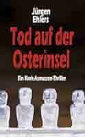 Amazon.com: Tod auf der Osterinsel (Mark Asmussen Thriller 2) (German  Edition) eBook : Ehlers, Jürgen: Kindle Store