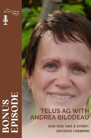 BONUS EPISODE: Our Soil has a Story: Decisive Farming by TELUS Ag with Andrea  Bilodeau