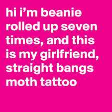 I really had high hopes for this drama but honestly don't waste your time on this story the first 10 episodes were. Hi I M Beanie Rolled Up Seven Times And This Is My Girlfriend Straight Bangs Moth Tattoo Post By Iankarmel On Boldomatic