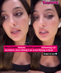 Nora Fatehi has provided a health update following a car accident, calling  the experience “frightening, shocking, and traumatic.” #buzzzookaprime  #norafatehi