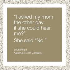 Finding joy while caring for those you love What Is The Funniest Thing Your Aging Parent Has Said To You Lately Aging Parents Humor Caregiver Quotes Parenting Quotes