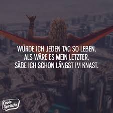 Wurde Ich Jeden Tag So Leben Coole Spruche