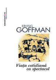 Berger peter, luckmann thomas, construirea socială a realităţii, editura art, bucureşti, 2008. Viata Cotidiana Ca Spectacol Erving Goffman