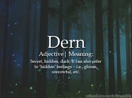 Dern Secret Hidden Dark It Can Also Refer To Hidden Feelings I E Gloom Sorrowful Etc Unusual Words Weird Words Rare Words