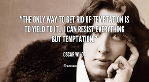 I can resist anything except temptation. Quote Of Oscar Wilde Quotesaga