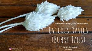Cara Membuat Bunga Lagurus Dari Kain Flanel Lagurus Ovatus Bunny Tails Felt Flower Tutorial Youtube Felt Flower Tutorial Felt Flowers Flower Tutorial