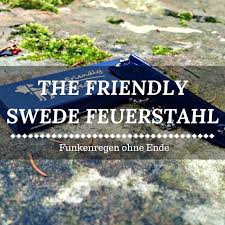 Thanks to the friendly swede for sending this out to me! The Friendly Swede Feuerstahl Test Ein Funken Feuerwerk Ohne Ende