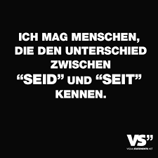 Ich Mag Menschen Die Den Unterschied Zwischen Seid Und Seit Kennen Visual Statements Sarkasmus Zitate Spruche Zitate Spruche