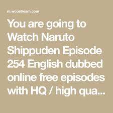 It is not anything like dbz or similar 'op powaz anime'. You Are Going To Watch Naruto Shippuden Episode 254 English Dubbed Online Free Episodes With Hq High Quality Naruto Shippuden Naruto Watch Naruto Shippuden