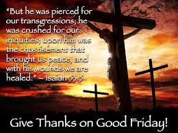 When is good friday celebrated? Thank You Father God For Redeeming Me From Death Through Jesus Christ Good Friday Images Good Friday Message Friday Pictures