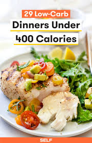 High volume low calorie meals are the name of the game. 29 Low Carb Dinners Under 400 Calories Self