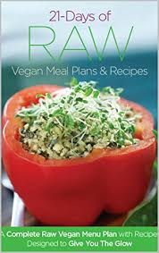 21 Days Of Raw Vegan Recipe Menu Plans And Recipes A Complete Raw Vegan Meal Plan With Recipes Designed To Give You The Glow Kindle Edition By Steven Joanna Cornbleet Jennifer