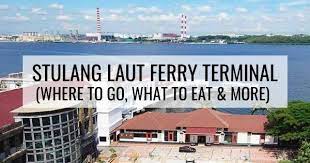 This ferry terminal is an official seaport as well as international entry point in southern malaysia. Stulang Laut Ultimate Guide On How To Go What To Eat Where To Stay