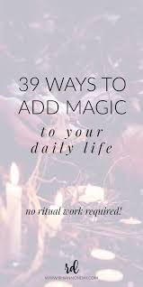 39 Ways To Add Magic To Your Daily Life Rhiannon Day The Self Love Coach Magical Life Witch Rituals Practical Magic