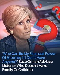 What If You Have No One to Name as Financial Power of Attorney? A  68-year-old listener named Melissa asked Suze Orman