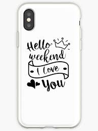 Clear phone cases are generally made with a type of tpu material or plexiglass, depending on the specific case. Hello Weekend I Love You Cute Quote Sayings Tumblr Positive Typography Iphone 12 Soft By Vanessavolk Phone Case Quotes Iphone Cases Iphone Case Covers