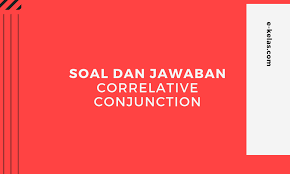 Check spelling or type a new query. Contoh Soal Correlative Conjunction Dan Kunci Jawaban E Kelas Com