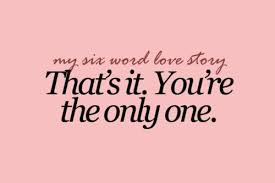 Your The Only One For Me 3 Words Six Words Love My Boyfriend