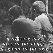A Brother Is A Gift To The Heart A Friend To The Spirit Brother Brotherhood Love Bond Friends Jugnukids Friends Quotes Brother