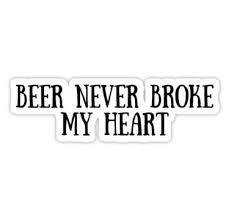 Beer Never Broke My Heart Luke Combs Sticker My Heart Is Breaking Country Music Quotes Beer Quotes