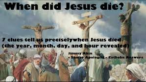 ShareCatholic - When did Jesus die? 7 clues tell us precisely when Jesus  died (the year, month, day, and hour revealed) If we put the clues  together, can we figure out precisely