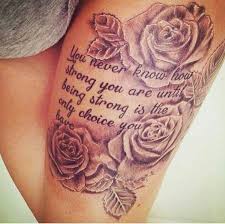 Quotes often require more space than normal, especially if you're working with sentences or even a full paragraph. Upper Thigh Roses And Quote Tattoo Thigh Tattoo Designs Thigh Tattoo Thigh Tattoos Women