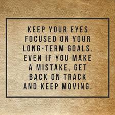 Keep Your Eyes Focused On Your Long Term Goals Pictures Photos And Images For Facebook Tumblr Pinterest And Twitter