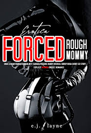 Forced Rough Mommy by E.J. Layne | Goodreads