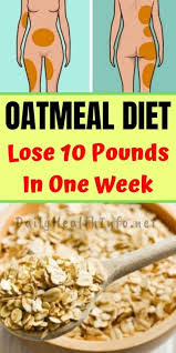 7 Day Oatmeal Diet Plan To Lose Up 10 Pounds In A Week Oatmeal Diet Oatmeal Diet Plan Diet