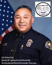 Check out the latest episode of @lets_grab_a_cup podcast! Episode 16:  Leading from the Ground Up! An interview with Retired Police Commander  Anthony “Tony” Lopez. Commander Lopez is a one-of-a-kind leader. I had