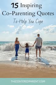 Starting a small business can feel overwhelming at times, and you probably find yourself searching for inspiration anywhere you can get it. 15 Inspiring Co Parenting Quotes To Help You Cope The Centered Parent
