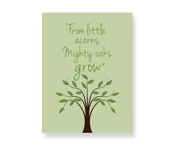 Throughout europe, oaks are among the tallest and strongest trees in the forests. From Little Acorns Mighty Oaks Grow Illustrative Quote Print Perfect Newborn Baby Gift Amazon Co Uk Handmade Products
