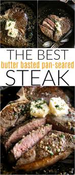 How To Cook The Best Steak Butter Basted Pan Seared Steak Recipe Cooking The Best Steak Steak Butter How To Cook Steak