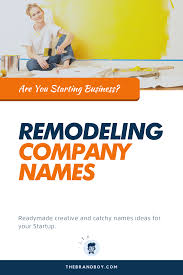 371 Best Remodeling Company Names Ideas Thebrandboy In 2020 Remodeling Business Renovation Company Company Names
