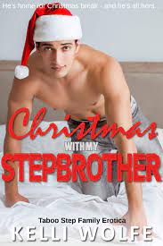 Christmas with My Stepbrother: Taboo Step Family Erotica by Kelli Wolfe |  Goodreads