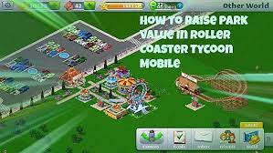 All the scenarios in each expansion come with three sets of objectives each with its own level of difficulty: How To Raise Park Value In Roller Coaster Tycoon Mobile Roller Coaster Tycoon