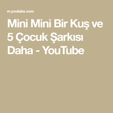 Mini Mini Bir Kus Ve 5 Cocuk Sarkisi Daha Youtube 5 Cocuk Youtube Cocuk