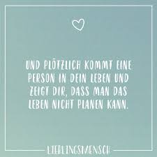 Alles in mir schrie auf und ich starrte die spüle an als ich ihn ebenfalls drückte. Und Plotzlich Kommt Eine Person In Dein Leben Und Das Zeigt Dir Dass Man Das Leben Nicht Planen Kann Visual Statements Spruche Zitate Leben Spruche Zitate Gedanken Zitate