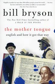 The Mother Tongue English And How It Got That Way Bill Bryson Google Books Bill Bryson Books Bestselling Author