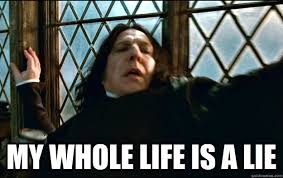 My Whole Life Is A Lie Snape Dafuq Quickmeme