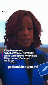 Katy Perry sang 'What a Wonderful World' while up in space with Gayle King,  Lauren Sanchez