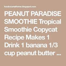 Everybody understands the stuggle of getting dinner on the table after a long day. Peanut Paradise Smoothie Tropical Smoothie Copycat Recipe Makes 1 Drink 1 Banana 1 3 Cup Pea Tropical Smoothie Tropical Smoothie Cafe Tropical Smoothie Recipes