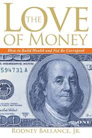 Amazon.com: The Love of Money: How to Build Wealth and Not Be Corrupted  eBook : Ballance, Rodney: Kindle Store