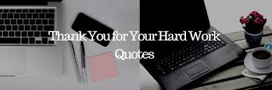 The words 'thank you' are just as important in business and professional contexts as they are in your personal life. 45 Thank You For Your Hard Work Quotes Pure Love Messages