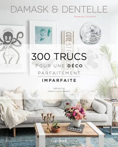 Damask et dentelle : 300 trucs pour une déco parfaitement imparfaite