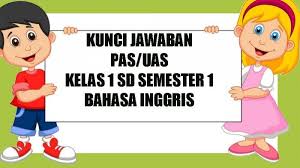 Kumpulan soal uts semester 1 ganjil kelas x lengkap. Kunci Jawaban Soal Latihan Penilaian Akhir Semester Pas Uas Sd Kelas 1 Bahasa Inggris Semester 1 Tribun Pontianak